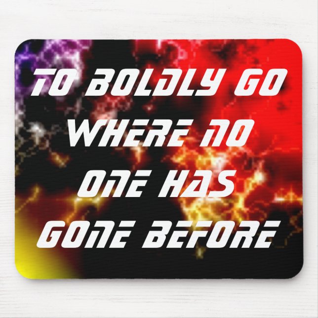 To Boldly Go Where No One Has Gone Before Mouse Pad (Front)