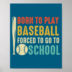 To Born Play Baseball Forced Go Poster