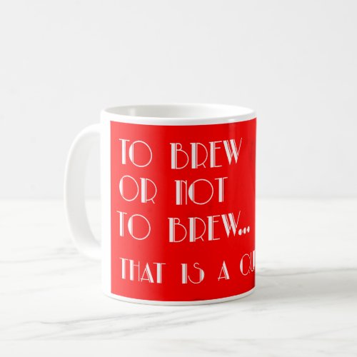 To brew or not to brewthat is a question coffee mug