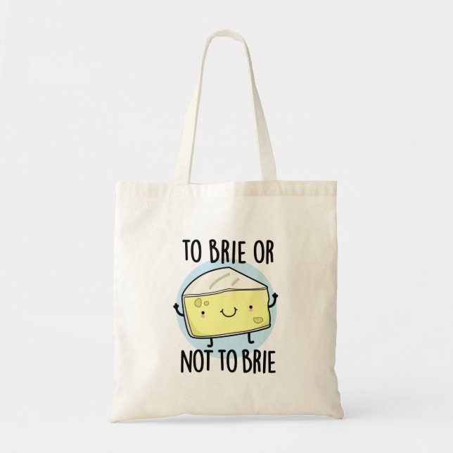 To Brie Or Not To Brie Funny Cheese Pun Tote Bag (Front)