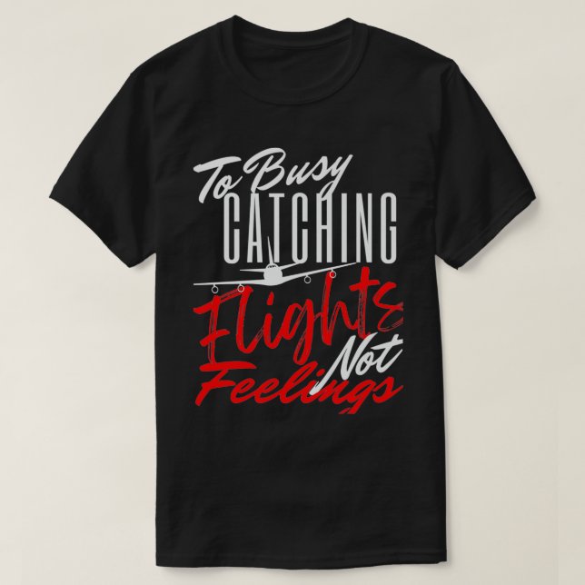 To Busy Catching Flights Not Feelings Premium  T-Shirt (Design Front)