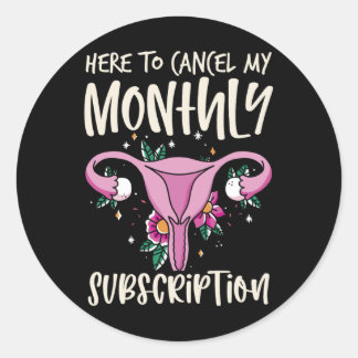 To Cancel My Monthly Subscription Hysterectomy 1 Classic Round Sticker