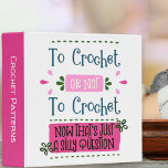To Crochet or Not to Crochet Funny Crochet Pattern 3 Ring Binder<br><div class="desc">"To crochet or not to crochet - now that's just a silly question" is the funny crochet phrase on this crochet pattern folder. The template is set up for you to add your own custom text to the spine (if you wish). The crocheter's quote is written in playful typography and...</div>