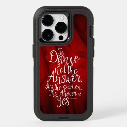 To Dance Is Not The Answer OtterBox iPhone 14 Pro Case
