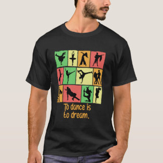 To Dance Is To Dream Funny Dancer Humor Dancing Pe T-Shirt