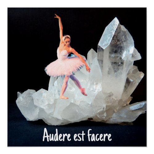To Dare is to Do Ballerina and Crystal Poster