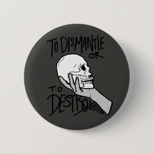 To Dismantle or To Destroy Pinback Button