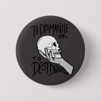To Dismantle or To Destroy Pinback Button
