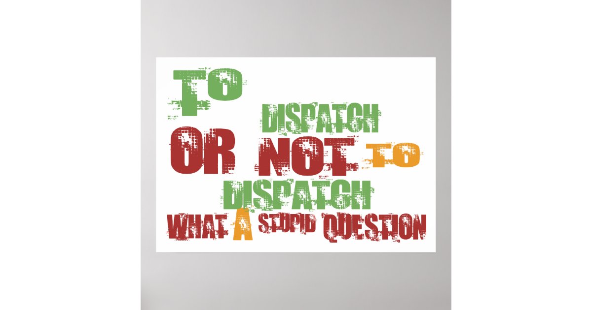 To Dispatch Poster | Zazzle