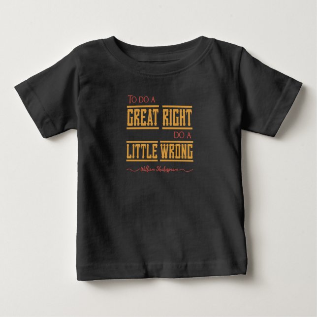 To do a great right do a little wrong." baby T-Shirt (Front)