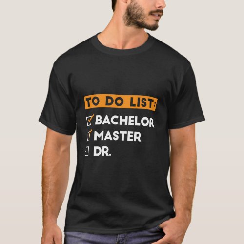 To Do List Bachelors Masters Doctorate Graduation  T_Shirt