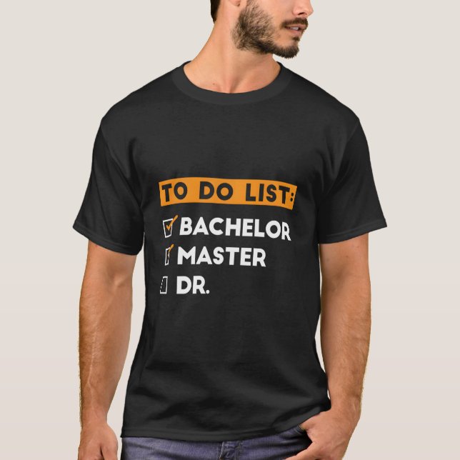 To Do List Bachelors Masters Doctorate Graduation  T-Shirt (Front)