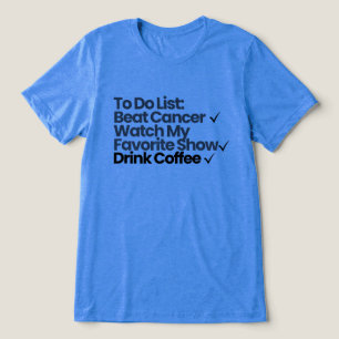 To Do List: Beat Cancer, Watch My Favorite Show Tri-Blend Shirt