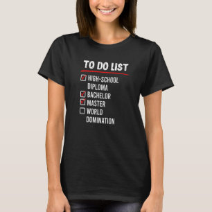 To Do List High School Bachelors Masters Degree T-Shirt