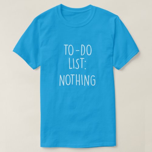 To do list nothing T_Shirt