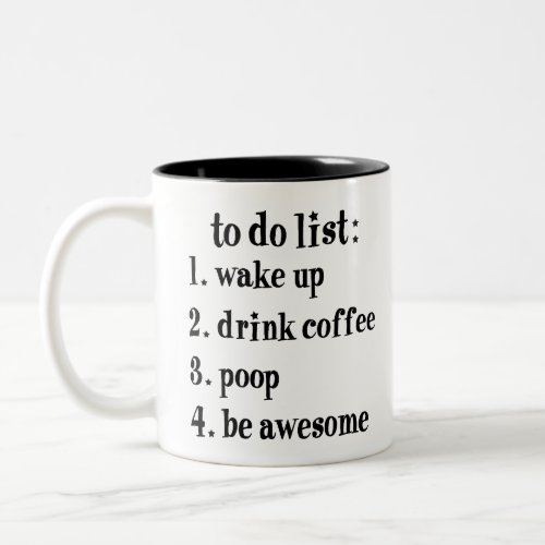 To Do List Wake Up Drink Coffee Poop Be Awesome  Two_Tone Coffee Mug