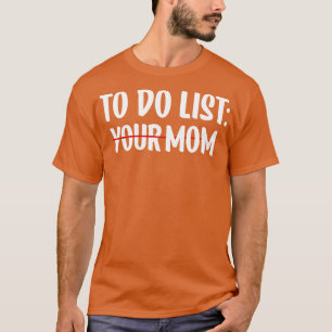 To Do List Your Mom 23 T-Shirt