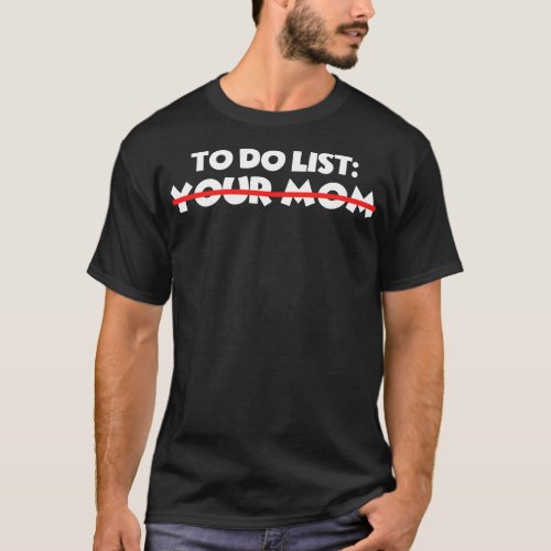 To Do List Your Mom 2 T_Shirt