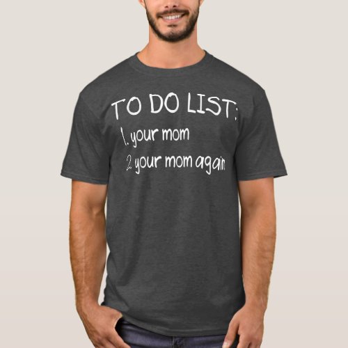 To Do List Your Mom Funny Dirty Adult Humor Joke  T_Shirt