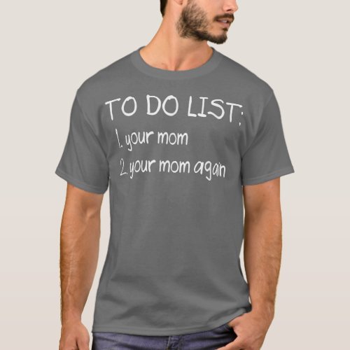 To Do List Your Mom Funny Dirty Adult Humor Joke  T_Shirt