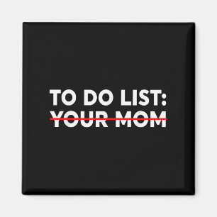 To Do List Your Mom - Funny Trash Talk  Magnet