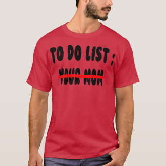 To Do List Your Mom T-Shirt