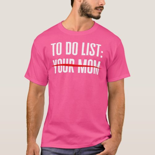 To Do List Your Mom T_Shirt