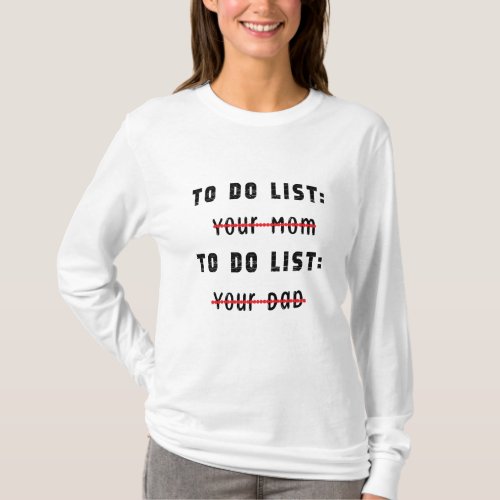 To Do List  Your Mom To Do List  Your Dad  T_Shirt