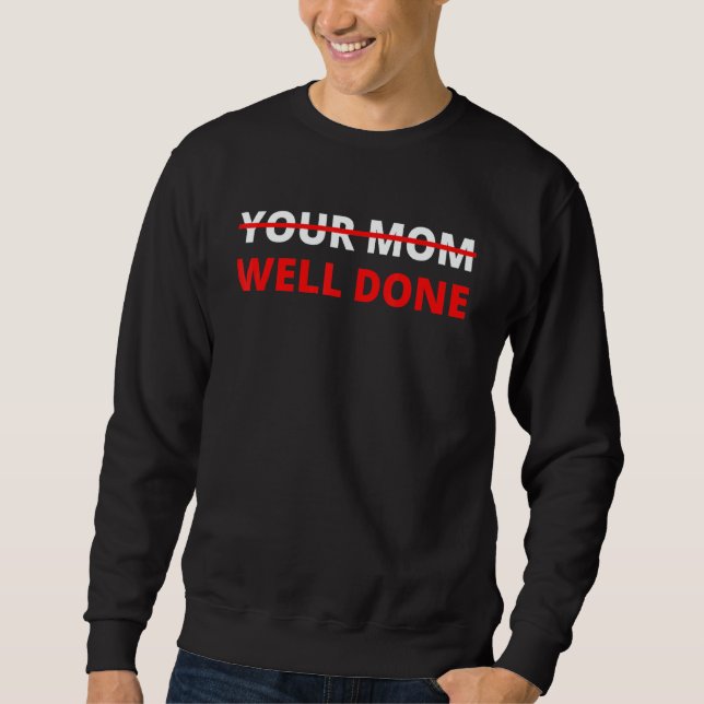 To Do List Your Mom Well Done Sarcasm Gag Men Wome Sweatshirt (Front)