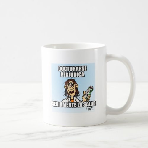 To do PhD itself harms the health seriously Coffee Mug