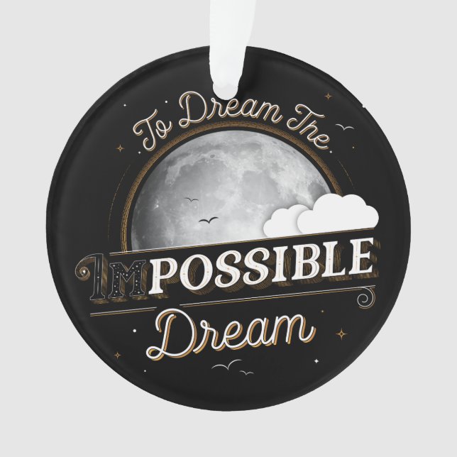 To Dream The Impossible Dream Acrylic Ornament (Front)