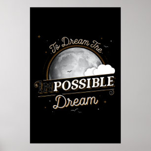 To Dream the Impossible Dream Poster (24x36)