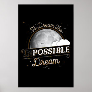 To Dream the Impossible Dream Poster (24x36)