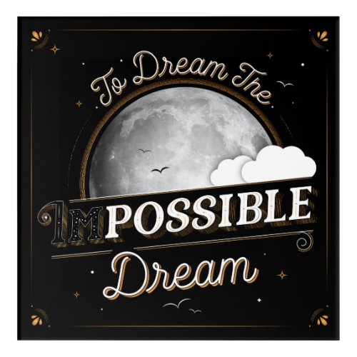To Dream the Impossible Dream Wall Art 12x12