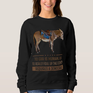To Err Is Human But To Really Foul Up The Economy Sweatshirt