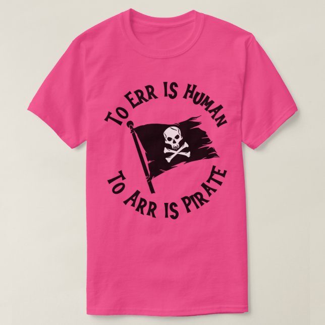 To Err Is Human To Arr Is Pirate T-Shirt (Design Front)