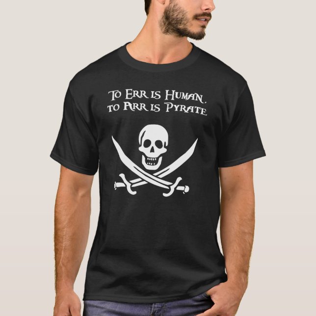To Err is Human, to Arr is Pyrate T-Shirt (Front)