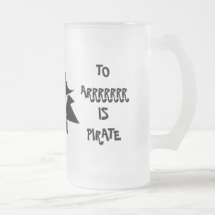 TO ERR IS HUMAN TO ARRR IS PIRATE Frosted Mug