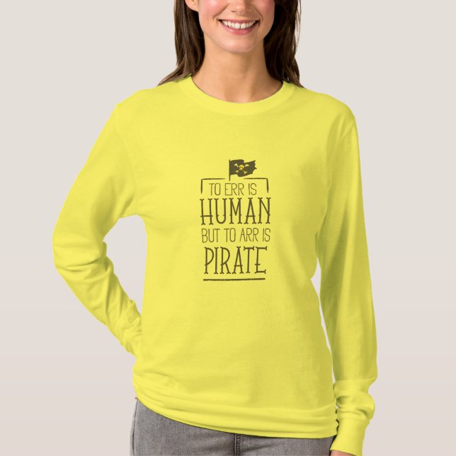 To err is humn but arr is pirate T-shirt (Front)
