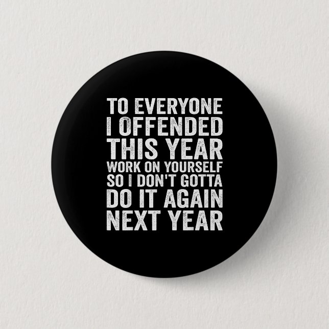 To Everyone I Offended This Year Funny Sarcastic H Button (Front)