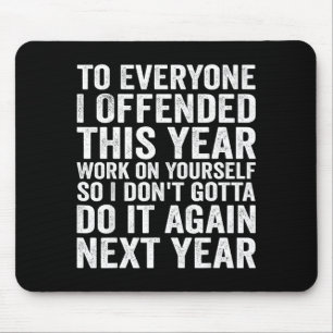 To Everyone I Offended This Year Funny Sarcastic H Mouse Pad