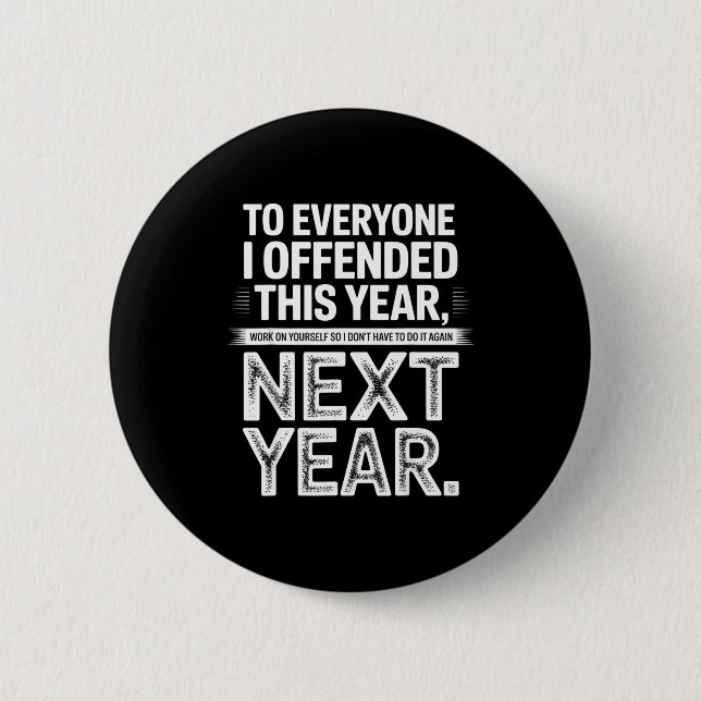 To Everyone I Offended This Year Work On Yourself  Button (Front)