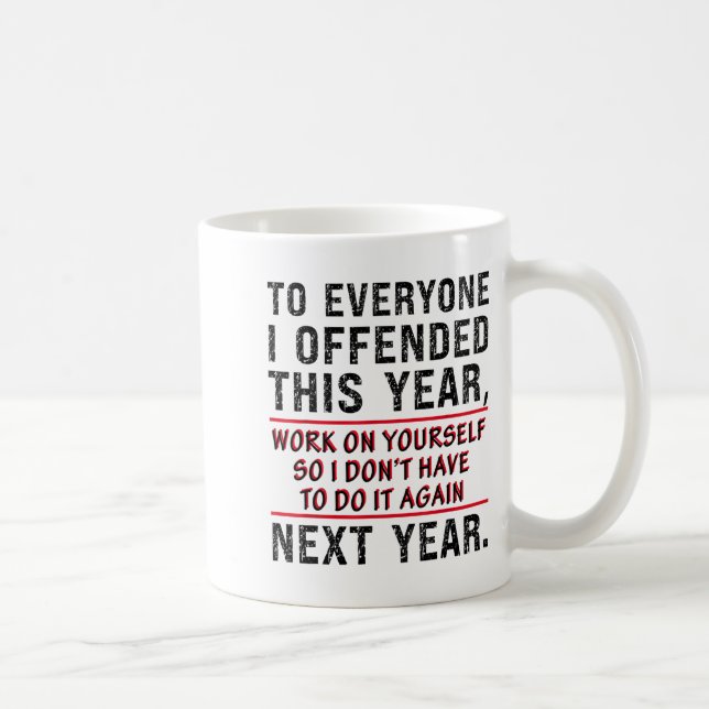 To Everyone I Offended This Year Work On Yourself  Coffee Mug (Right)