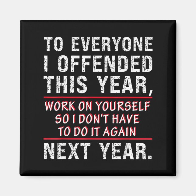 To Everyone I Offended This Year Work On Yourself  Magnet (Front)