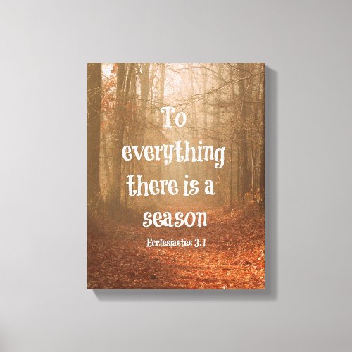 To everything there is a season Bible Verse Canvas Print