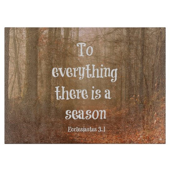 To everything there is a season Bible Verse Cutting Board