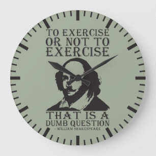 To Exercise Or Not To Exercise? - Shakespeare Large Clock