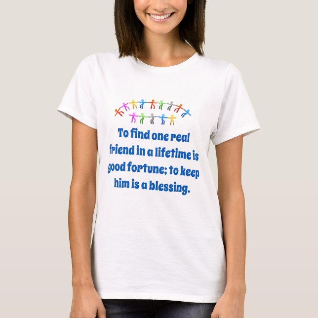 To Find One Real Friend - Friendship Quote  T-Shirt (Front)