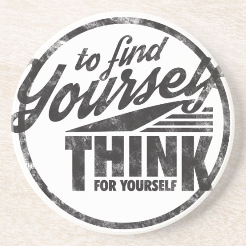 To Find Yourself Think For Yourself Coaster