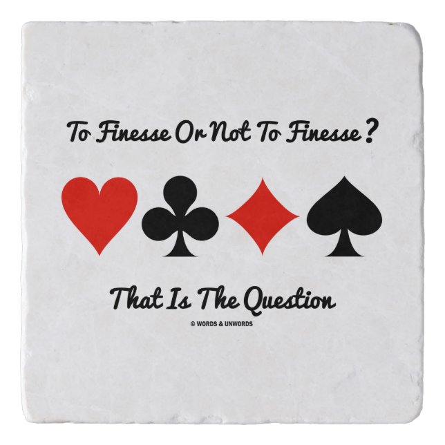 To Finesse Or Not To Finesse? That Is The Question Trivet (Front)